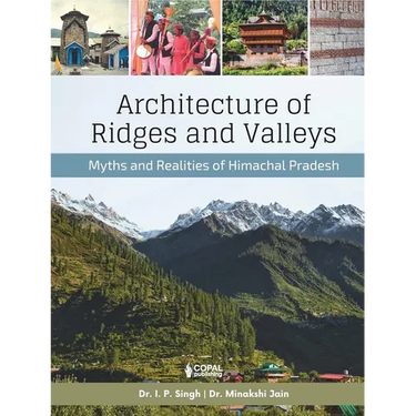 Architecture of Ridges and Valleys: Myths and Realities of Himachal Pradesh