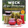 Weck Home Preserving: Made-From-Scratch Recipes for Water-Bath Canning, Fermenting, Pickling, and More