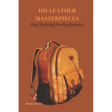 DIY Leather Masterpieces: Bag Making for Beginners