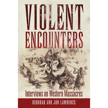Violent Encounters: Interviews on Western Massacres