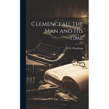 Clemenceau, the man and his Time