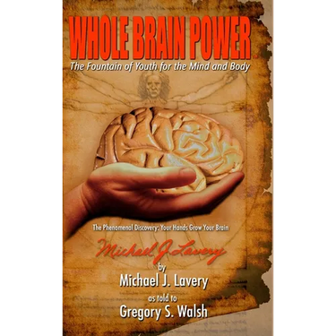 Whole Brain Power: The Fountain of Youth for the Mind and Body (HardCover Edition)