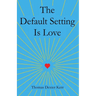 The Default Setting Is Love