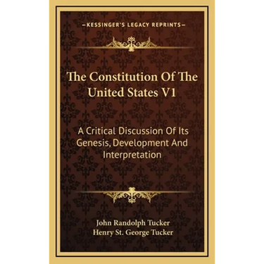 The Constitution Of The United States V1: A Critical Discussion Of Its Genesis, Development And Interpretation