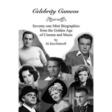 Celebrity Cameos: Seventy-one Mini Biographies From the Golden Age of Cinema and Music