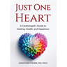 Just One Heart: A Cardiologist's Guide to Healing, Health, and Happiness