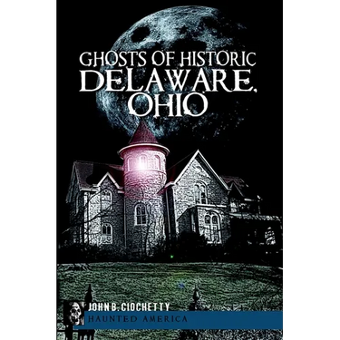 Ghosts of Historic Delaware, Ohio