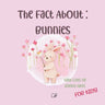 The fact about Bunnies: with lots of Bunny facts for kids!