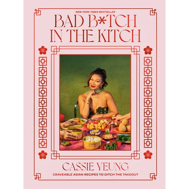 Bad B*tch in the Kitch: Craveable Asian Recipes to Ditch the Takeout: A Cookbook