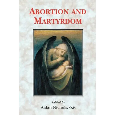 Abortion and Martyrdom: The Papers of the Solesmes Consultation and an Appeal to the Catholic Church