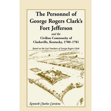 The Personnel of George Rogers Clark's Fort Jefferson and the Civilian Community of Clarksville