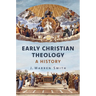 Early Christian Theology: A History