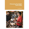 Choosing the Right Golf Clubs