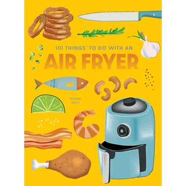 101 Things to Do with an Air Fryer, New Edition
