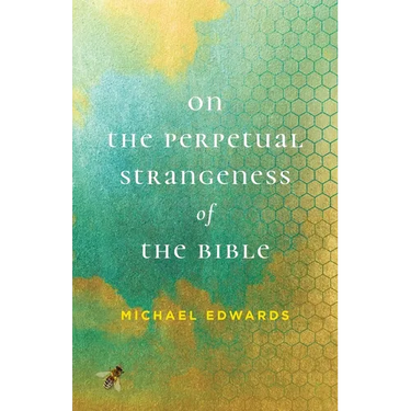 On the Perpetual Strangeness of the Bible