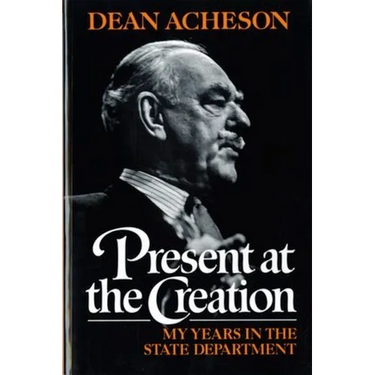 Present at the Creation: My Years in the State Department