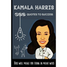 Kamala Harris 100 Quotes to success: This will make you think in many ways