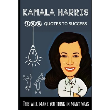 Kamala Harris 100 Quotes to success: This will make you think in many ways