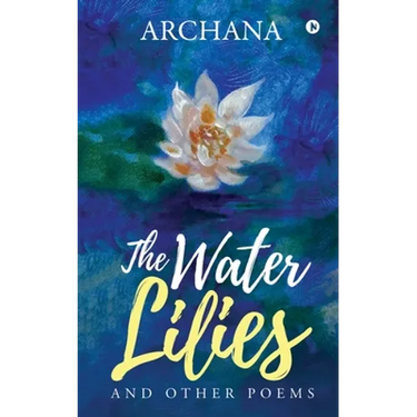 The Water Lilies: And Other Poems