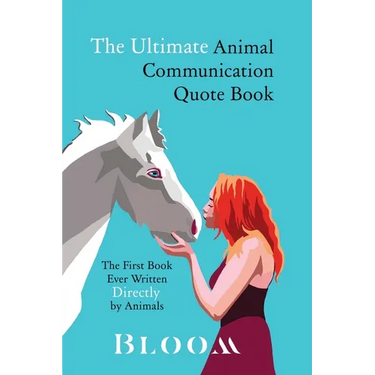 The Ultimate Animal Communication Quote Book: The First Book Ever Written Directly By Animals