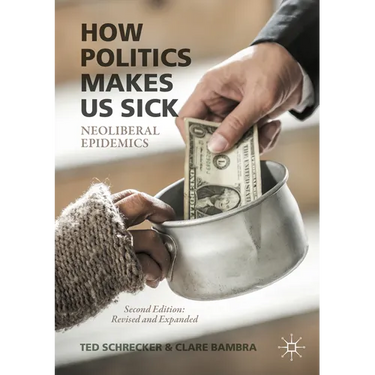 How Politics Makes Us Sick: Neoliberal Epidemics