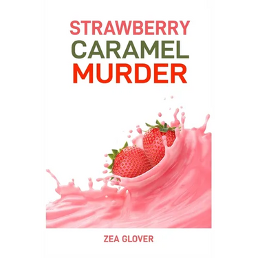 Strawberry Caramel Murder: A Sweet Slice of Suspense (2024 Deserts CookBook)