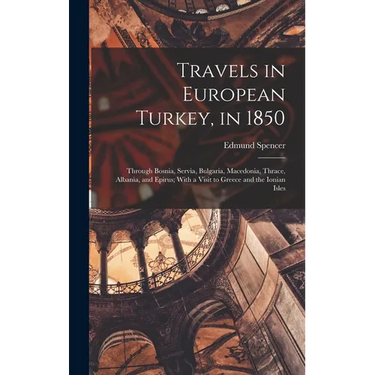 Travels in European Turkey, in 1850: Through Bosnia, Servia, Bulgaria, Macedonia, Thrace, Albania, and Epirus; With a Visit to Greece and the Ionian I
