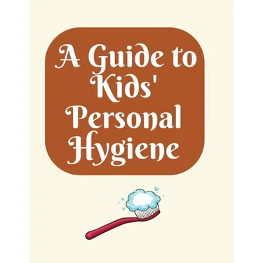 A Guide to Kids' Personal Hygiene: "Keeping Clean and Healthy Habits for Happy Kids!"