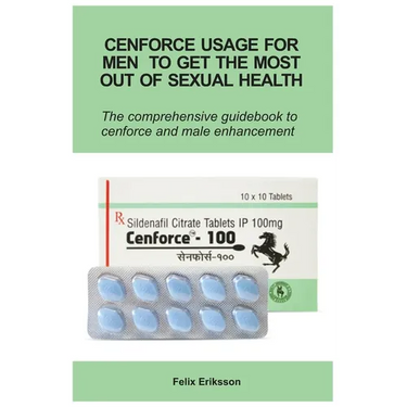 Cenforce Usage For Men To Get The Most Out Of Sexual Health