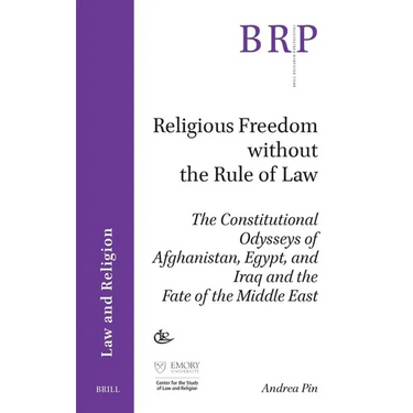 Religious Freedom Without the Rule of Law: The Constitutional Odysseys of Afghanistan, Egypt, and Iraq and the Fate of the Middle East