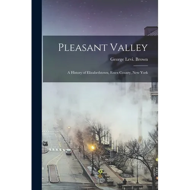 Pleasant Valley: a History of Elizabethtown, Essex County, New York
