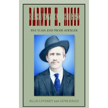 Barney K. Riggs: The Yuma and Pecos Avenger