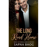 The Long Road Home: An Indian Billionaire second chance romance (Sehgal Family & Friends Book 5)