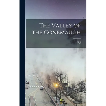 The Valley of the Conemaugh