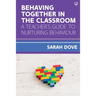 Behaving Together in the Classroom: A Teacher's Guide to Nurturing Behaviour