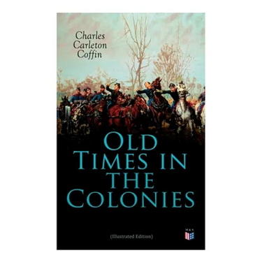 Old Times in the Colonies (Illustrated Edition)