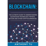 Blockchain: The Ultimate Guide to Understanding Blockchain Technology, Fintech, Bitcoin, and Other Cryptocurrencies.