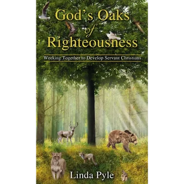 God's Oaks of Righteousness: Working Together to Develop Servant Christians