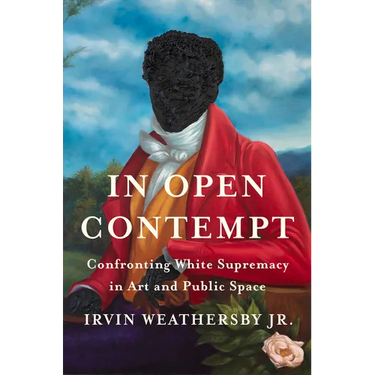 In Open Contempt: Confronting White Supremacy in Art and Public Space