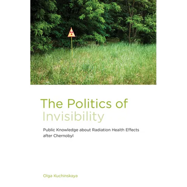 The Politics of Invisibility: Public Knowledge about Radiation Health Effects after Chernobyl
