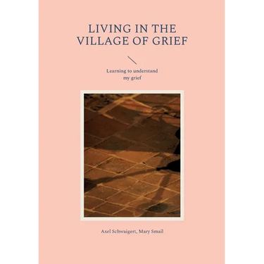 Living in the Village of Grief: Learning to understand my grief