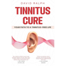 Tinnitus Cure - Your Path to a Tinnitus-Free Life: Follow My Four-Step Formula to Silence Tinnitus Forever