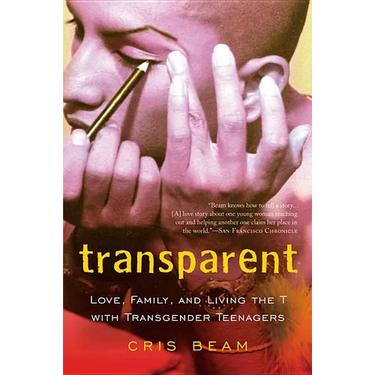 Transparent: Love, Family, and Living the T with Transgender Teenagers