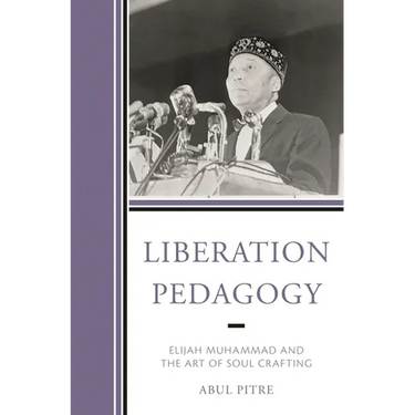 Liberation Pedagogy: Elijah Muhammad and the Art of Soul Crafting