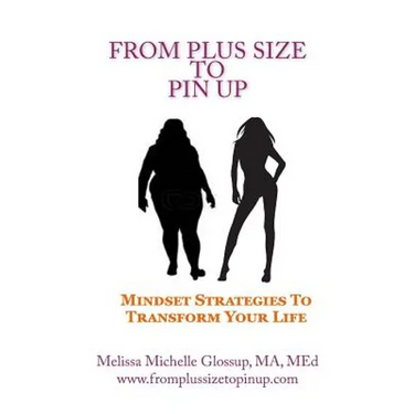 From Plus-Size To Pin Up: Mindset Strategies to Transform Your Life