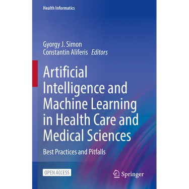 Artificial Intelligence and Machine Learning in Health Care and Medical Sciences: Best Practices and Pitfalls