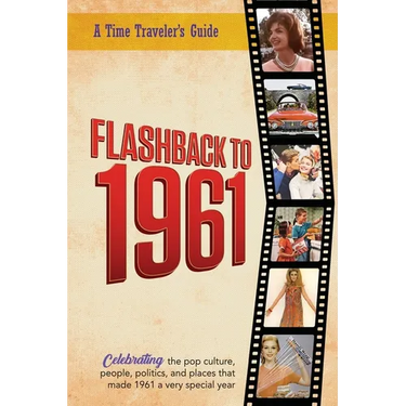 Flashback to 1961 - A Time Traveler's Guide: Perfect birthday or wedding anniversary gift for anyone born or married in 1961. For friends, parents or