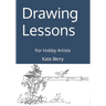 Drawing Lessons: For Hobby Artists