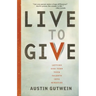 Live to Give: Let God Turn Your Talents Into Miracles