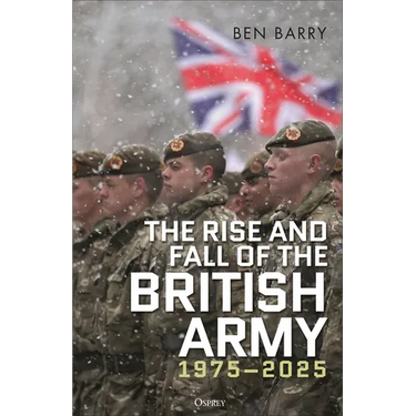 The Rise and Fall of the British Army, 1975-2025